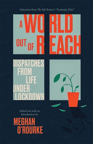 A World Out of Reach: Dispatches from Life under Lockdown